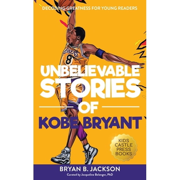 Pre-Owned Unbelievable Stories of Kobe Bryant: Decoding Greatness For Young Readers (Awesome Biography Books for Kids Children Ages 9-12) (Unbelievable Stories (Hardcover) 1956397426 9781956397420