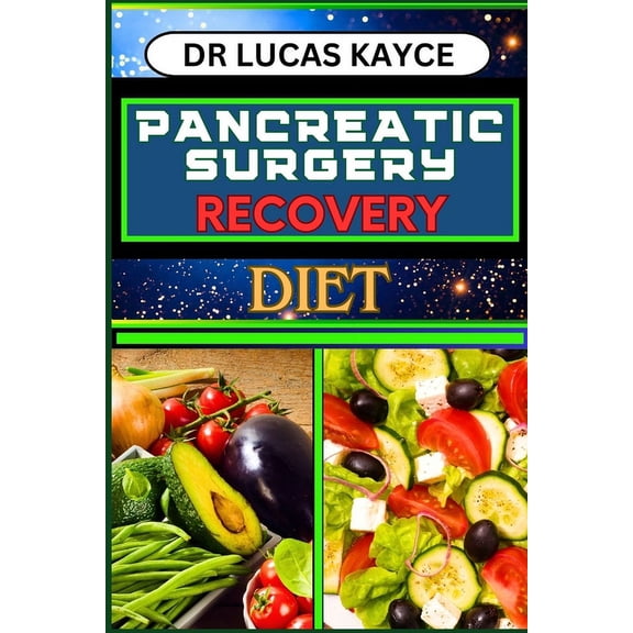 Pancreatic Surgery Recovery Diet: Empowering Your Healing Journey And Revitalizing Your Health For Surgery Recovery, (Paperback)