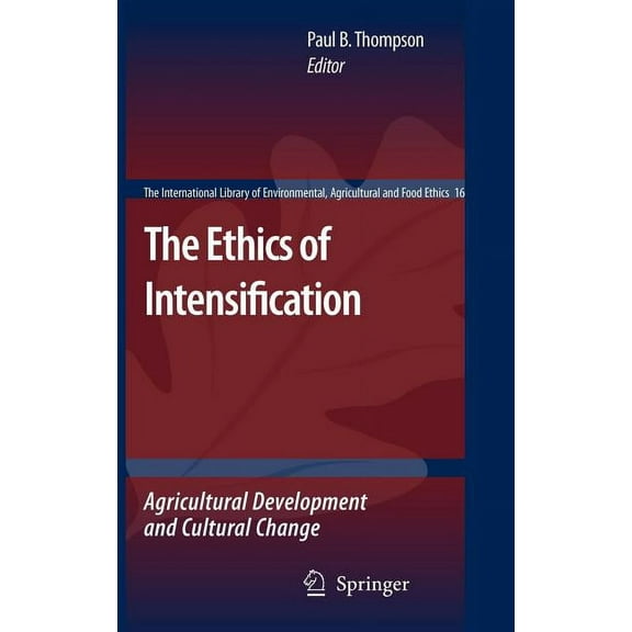 International Library of Environmental, The Ethics of Intensification: Agricultural Development and Cultural Change, Book 16, (Hardcover)