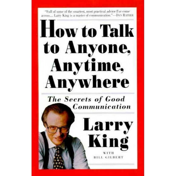 Pre-owned How to Talk to Anyone, Anytime, Anywhere : The Secrets of Good Conversation, Paperback by King, Larry; Gilbert, Bill, ISBN 0517884534, ISBN-13 9780517884539