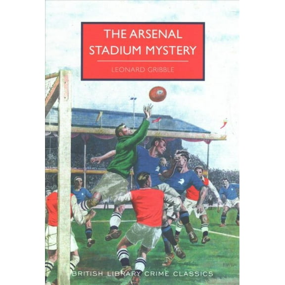 The Arsenal Stadium Mystery (British Library Crime Classics)