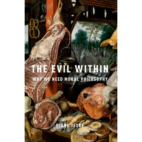 Evil Within: Why We Need Moral Philosophy, (Paperback)
