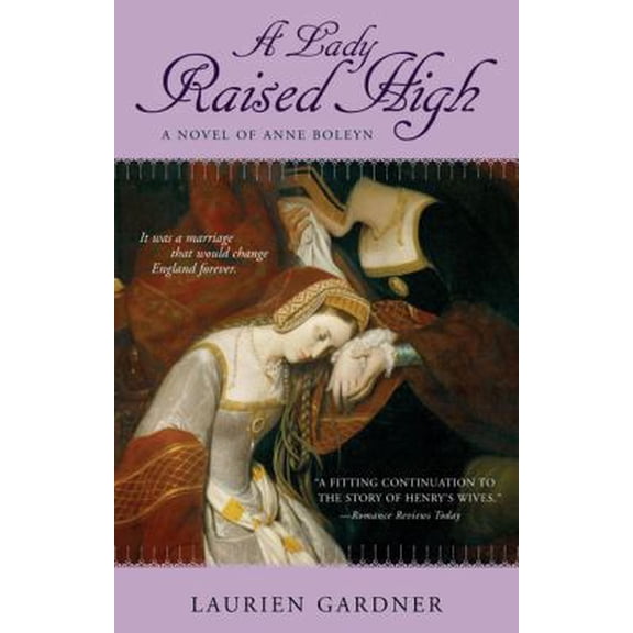 Pre-Owned A Lady Raised High: A Novel of Anne Boleyn (Tudor Women Series) (Paperback) 0425220990 9780425220993