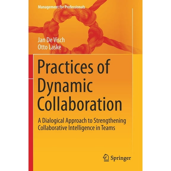 Management for Professionals Practices of Dynamic Collaboration: A Dialogical Approach to Strengthening Collaborative Intelligence in Teams, (Paperback)