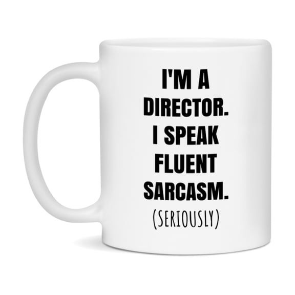 Funny Director Coffee Mug - "I'm A Director, I Speak Fluent Sarcasm" - Available In 11Oz Or 15Oz