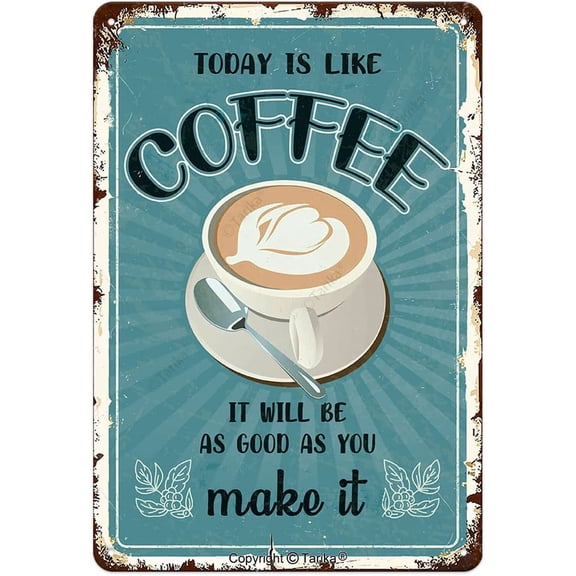 Today is Like Coffee It Will Be As Good As You Make It Funny Quote Poster Tin Sign Plaque Cafe Coffee Corner Bar Kitchen Home Wall Decor 12" x 8"