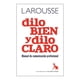 thumbnail image 1 of Dilo bien y Dilo Claro. Manual de Comunicación Profesional Ediciones Larousse Sa De Cv Antonio Martín; Víctor J. Sanz, 1 of 2