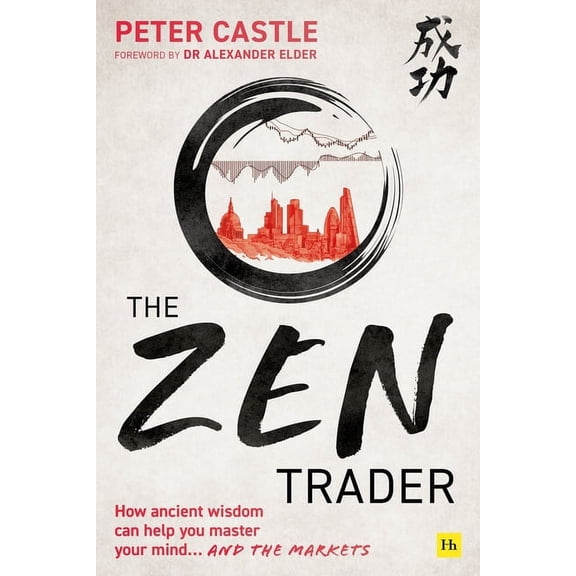 The Zen Trader : How Ancient Wisdom Can Help You Master Your Mind...and the Markets (Paperback)