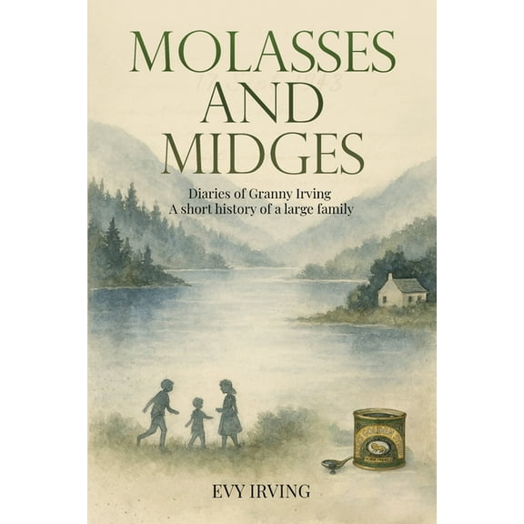 Diaries of Granny Irving Molasses and Midges Diaries of Granny Irving: A short history of a large family, Book 01, (Paperback)