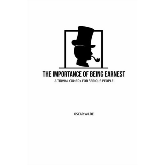 The Importance of Being Earnest: A Trivia Comedy for Serious People, (Paperback)