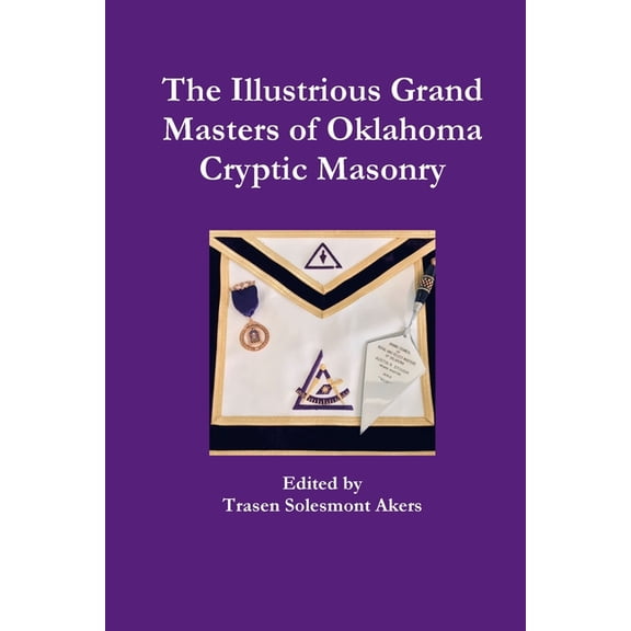 The Illustrious Grand Masters of Oklahoma Cryptic Masonry, (Paperback)