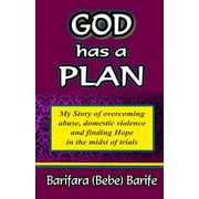 God Has a Plan: My Story of Overcoming Abuse, Domestic Violence and Finding Hope in the Midst of the Trials