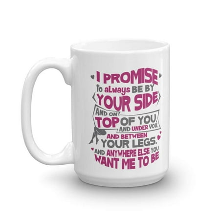 I Promise To Always Be By Your Side Funny Sexy Valentines Day Coffee & Tea Gift Mug, Cup Decor, V-day Party Decorations & Best Birthday Or Anniversary Gifts For A Wife To Be Girlfriend Fiancee (Good Valentines Day Gifts For Your Best Friend)