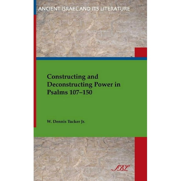 Ancient Israel and Its Literature: Constructing and Deconstructing Power in Psalms 107-150 (Hardcover)