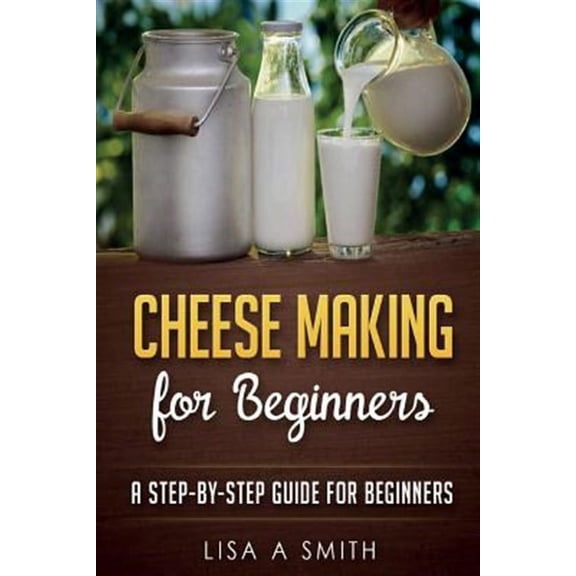 Cheese Making for Beginners: A Step-by-Step Guide for Beginners (Paperback)
