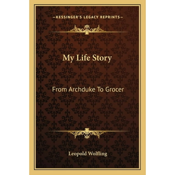 My Life Story : From Archduke To Grocer (Paperback)
