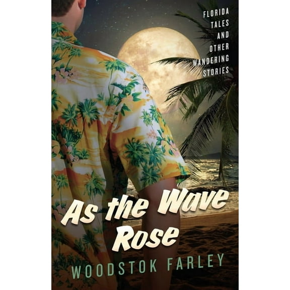 As The Wave Rose: Florida Stories and Other Wandering Tales (Paperback)