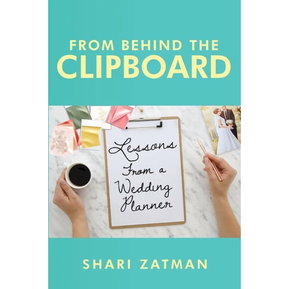 From Behind the Clipboard: Lessons From a Wedding Planner, (Paperback)
