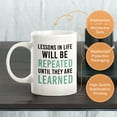 thumbnail image 2 of Lessons In Life Will Be Repeated Until They Are Learned 15oz Coffee Mug, 2 of 3