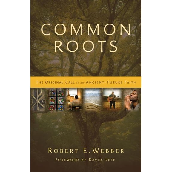 Common Roots: The Original Call to an Ancient-Future Faith, (Paperback)