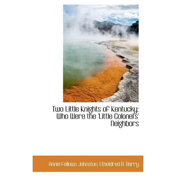 Two Little Knights of Kentucky: Who Were the 'Little Colonel's' Neighbors Hardcover