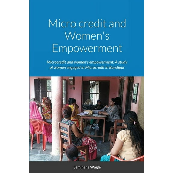 Micro credit and Women's Empowerment (Paperback)