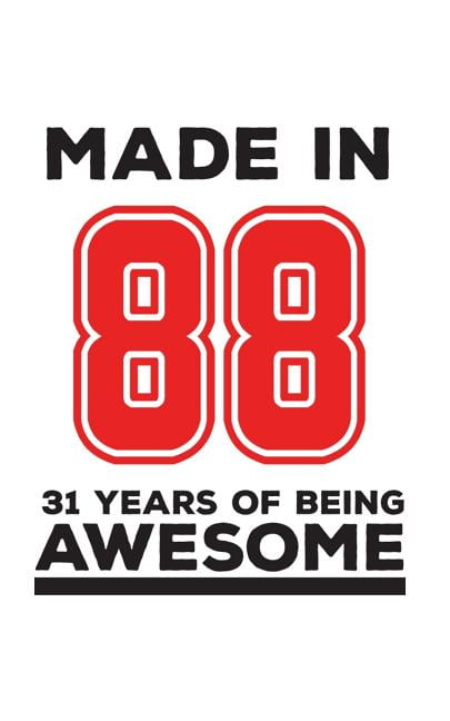 Made In 88 31 Years Of Being Awesome