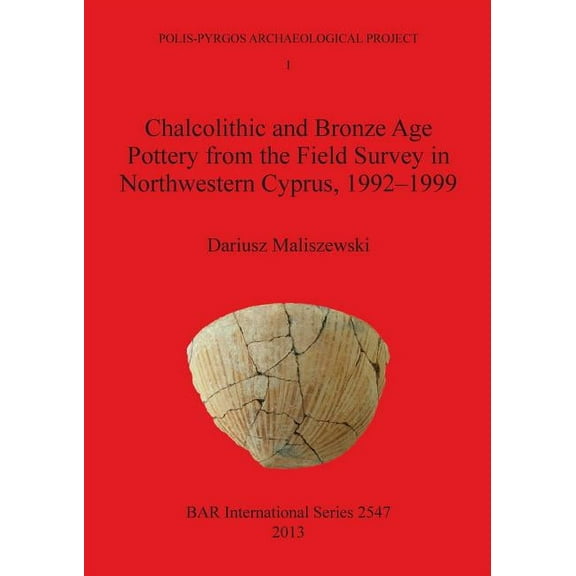 BAR International: Chalcolithic and Bronze Age Pottery from the Field Survey in Northwestern Cyprus, 1992-1999 (Paperback)