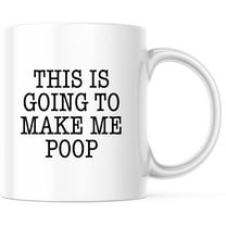 This Is Going To Make Me Poop Mug, Funny Coffee Mug, Sarcastic Novelty Gift, Gag Mug for Friend, Unique Tea Mug, Humorous Gift Idea - 11 Ounce Novelty Coffee Cup - WMUG0009