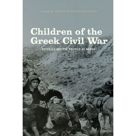 Children of the Greek Civil War: Refugees and the Politics of Memory, (Paperback)