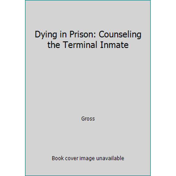 Pre-Owned Dying in Prison: Counseling the Terminal Inmate (Paperback) 1879690012 9781879690011