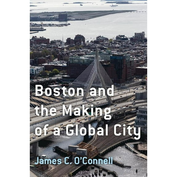 Boston and the Making of a Global City, (Paperback)