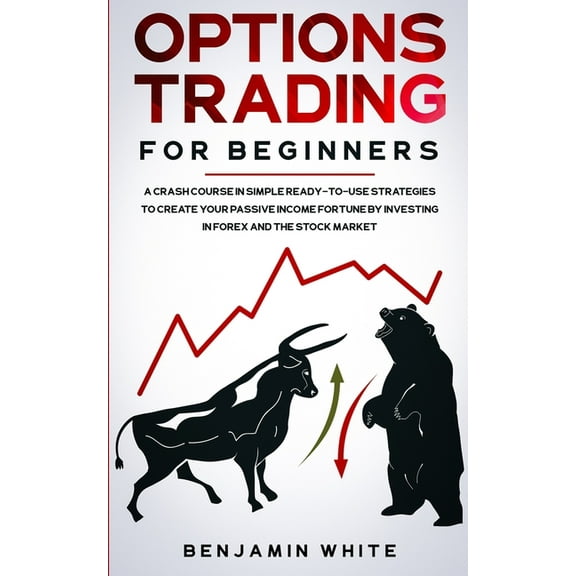 Day Trading for a Living 2020 Options Trading for Beginners: A Crash Course in Simple Ready-to-Use Strategies to Create Your Passive Income Fortune by, Book 1, (Paperback)