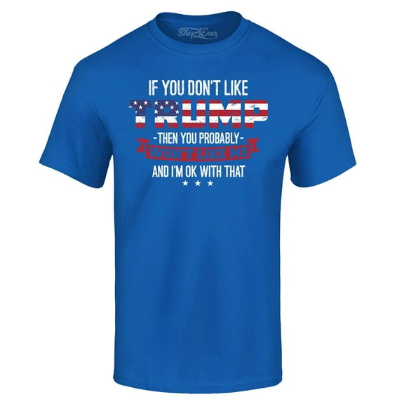 Shop4Ever Men's If You Don't Like Trump Then You Won't Like Me Graphic T-shirt XXX-Large Royal Blue