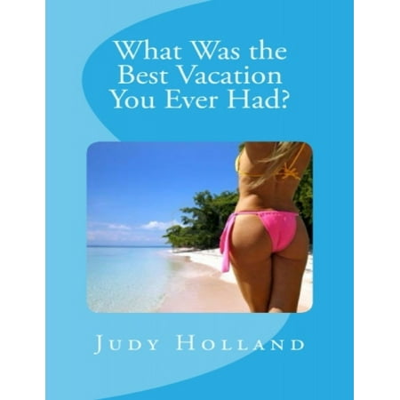 What Was the Best Vacation You Ever Had? - eBook (The Best Vacation Ever)