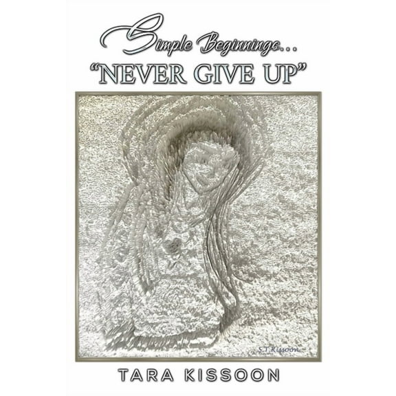 Simple Beginnings... "Never Give Up", (Paperback)