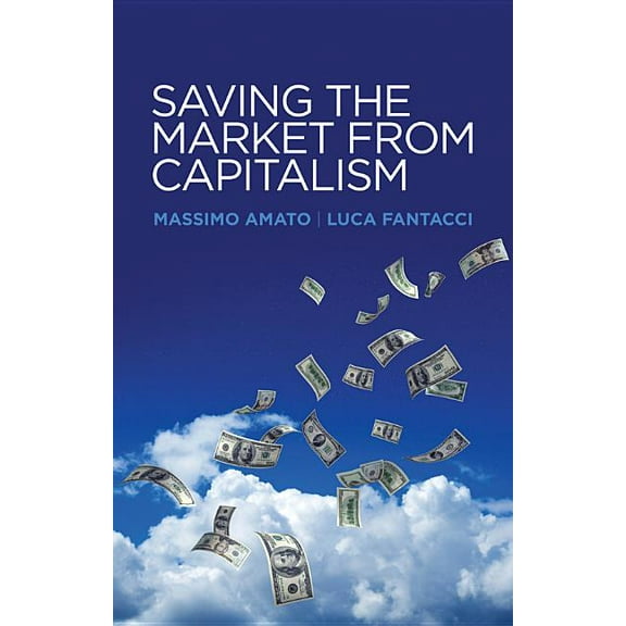 Saving the Market from Capitalism: Ideas for an Alternative Finance (Paperback)