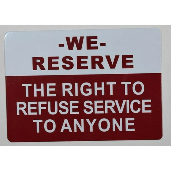 We Reserve The Right to Refuse Service to Anyone (White/red,Aluminium, 5x7, Double Sided Tape)(ref-2022-4)