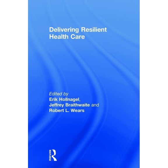 Delivering Resilient Health Care, (Hardcover)