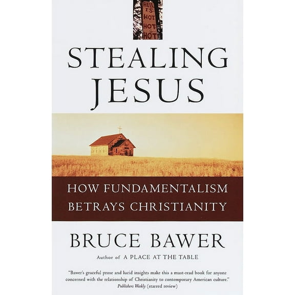 Stealing Jesus : How Fundamentalism Betrays Christianity (Paperback)