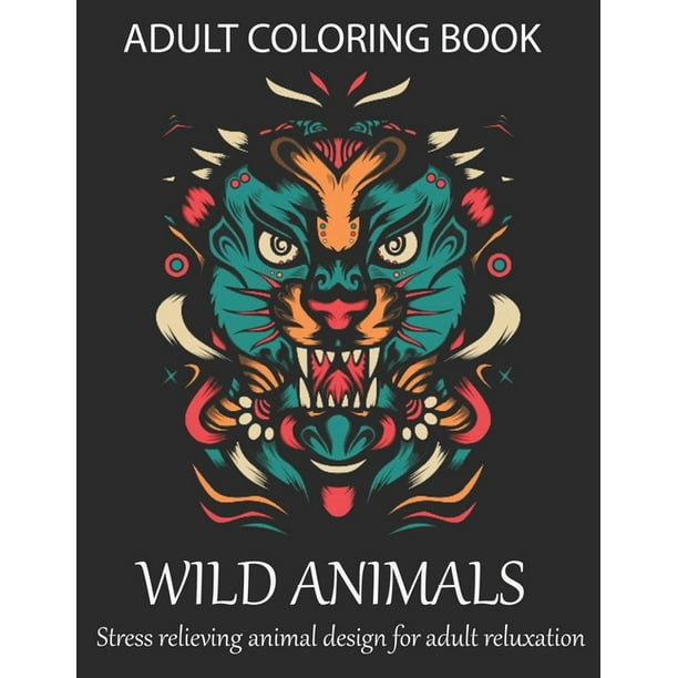 Download Adult Coloring Book Wild Animals Stress Relieving Animal Design For Adult Reluxation A Coloring Book With Lion Deer Wolf Bear Litter Elephant Zebra Frog Pig And Many More Paperback Walmart Com