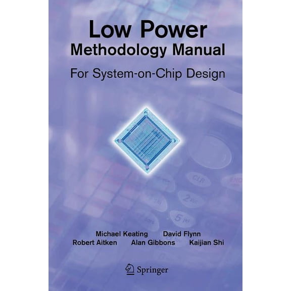 Integrated Circuits and Systems Low Power Methodology Manual: For System-On-Chip Design, (Paperback)