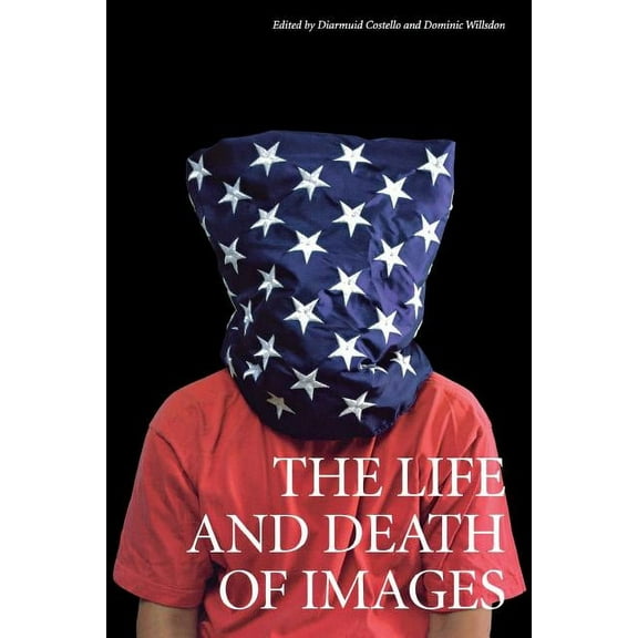 The Life and Death of Images: Ethics and Aesthetics, (Paperback)