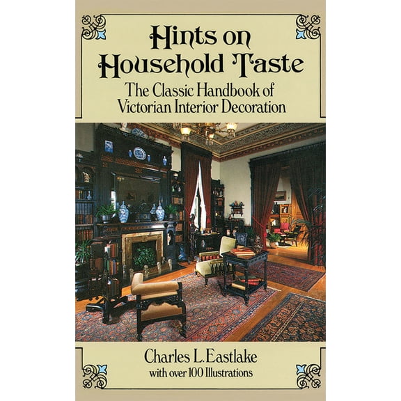 Pre-Owned Hints on Household Taste: The Classic Handbook of Victorian Interior Decoration (Paperback) 0486250466 9780486250465