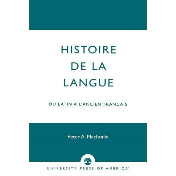 Histoire de la Langue: Du Latin a l'Ancien Franais, (Paperback)