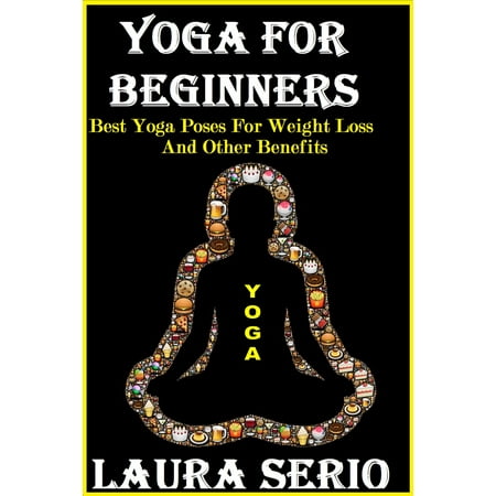 Yoga For Beginners: Best Yoga Poses For Weight Loss And Other Benefits - (Best Type Of Yoga For Weight Loss)