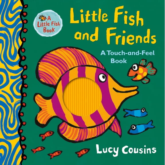 Little Fish Little Fish and Friends: A Touch-And-Feel Book, (Hardcover)