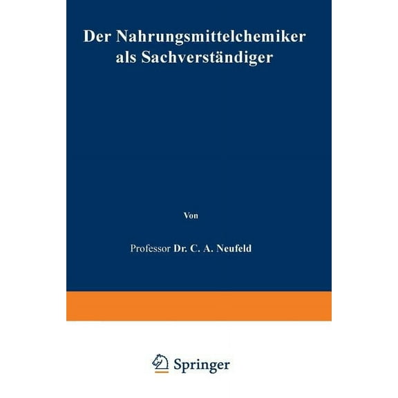 Der Nahrungsmittelchemiker ALS Sachverständiger: Anleitung Zur Begutachtung Der Nahrungsmittel, Genußmittel Und Gebrauch, (Paperback)