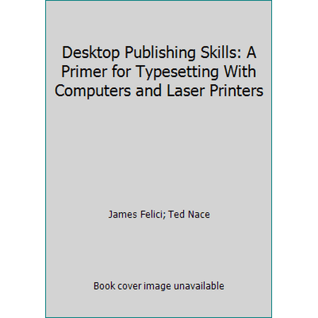 Desktop Publishing Skills: A Primer for Typesetting With Computers and Laser Printers, Used [Paperback]