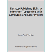 Desktop Publishing Skills: A Primer for Typesetting With Computers and Laser Printers, Used [Paperback]